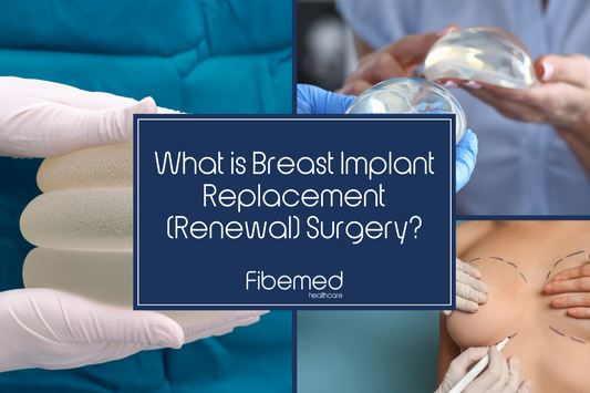 What is Breast Implant Replacement (Renewal) Surgery? Fibemed Healthcare