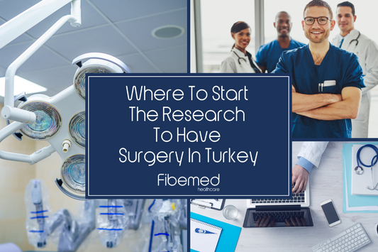 Where To Start The Research To Have Surgery In Turkey Fibemed Healthcare